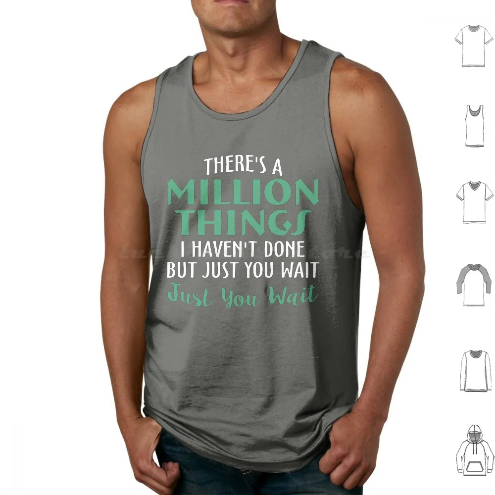 There'S A Million Things I Haven'T Done Just You Wait Tank Tops Vest Sleeveless Million Teachers Theater Students A Ham