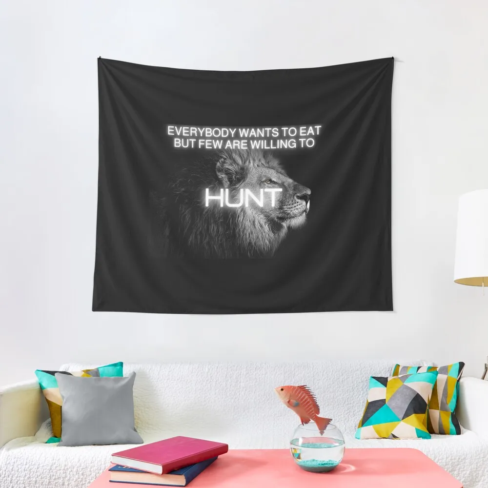 

Everybody wants to eat but few are willing to Hunt Motivational quote lion design Tapestry Room Aesthetic Art Mural Tapestry