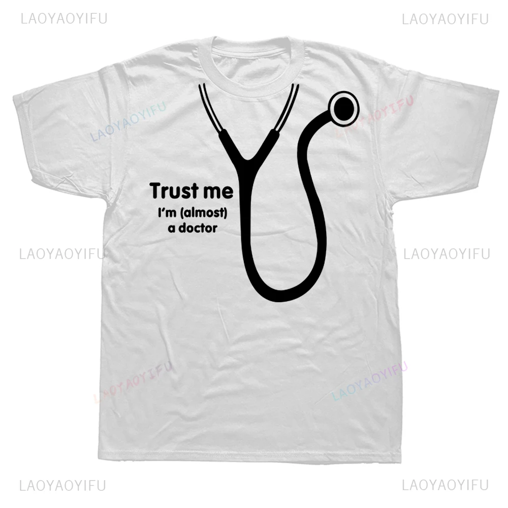 Trust Me I'm Almost A Doctor T Shirts Humor Graphic Printed Summer Medic Party T-Shirt Casual Fashion Loose Hip Hop Men Clothing