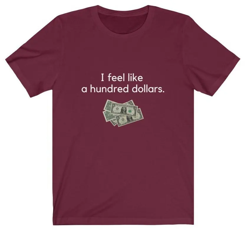 I Feel Like A Hundred Dollars Jersey T Shirt