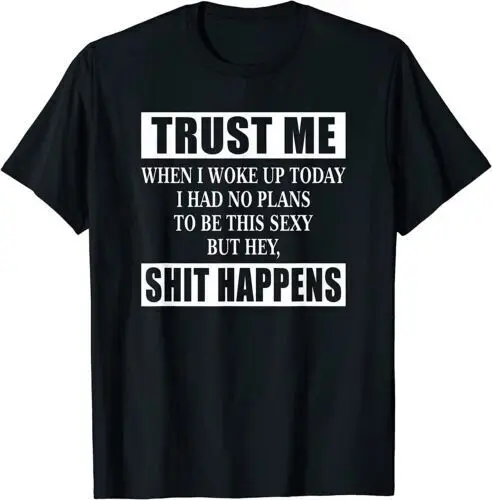 NEW LIMITED When I Woke Up Today Sexy But Sh!t Happens Funny Sarcastic T-Shirt