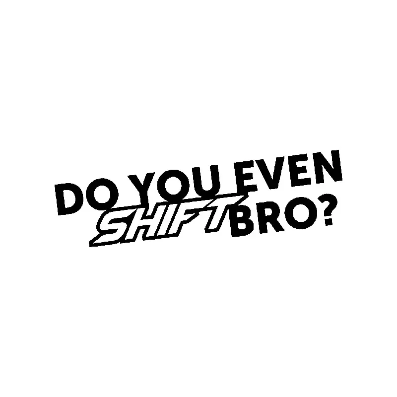 

DO YOU EVEN SHIFT BRO Car Stickers Interesting Car Decoration Decal Ideas Apply To Various Models Black/white, 16cm*4cm