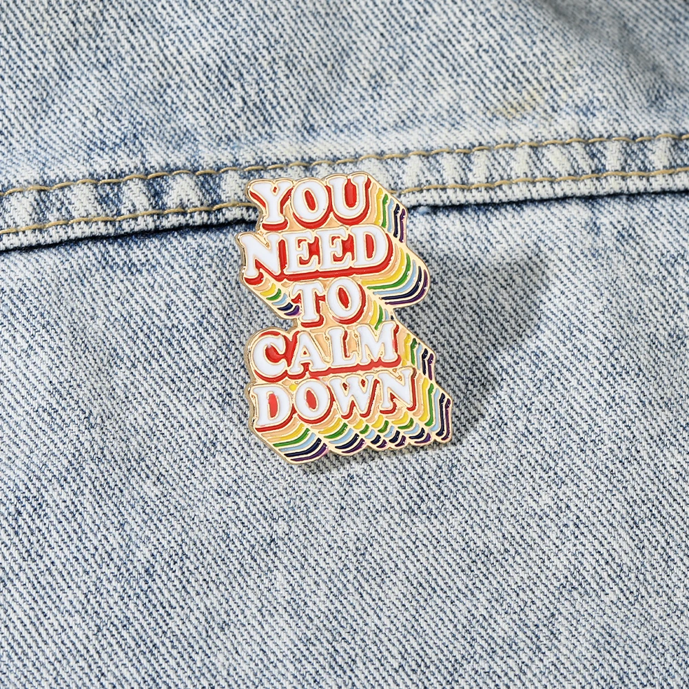 Classic Rainbow Colors You Need To Calm Down Enamel Pins Funny Propose Letter Sentence Golden Brooches
