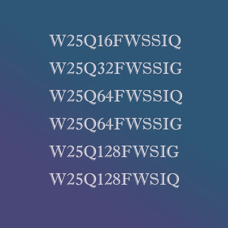 

W25Q128 64 32 16 FWSSIG FWSSIQ FWSIG FWSIQ FWSG FWSQ FW plastic housing