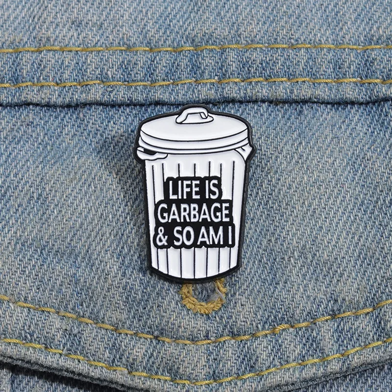 Funny White Rubbish Bin Enamel Pin Lifeis Garbage So Am I Trash Can Brooches Lapel Backpack Badge Jewelry Decoration