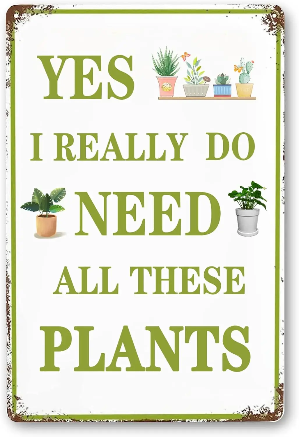 Funny Garden Signs Vintage Metal Tin Sign Plant Poster Yes I Really Do Need All These Plants Sign Gardening Signs Farmhouse sign