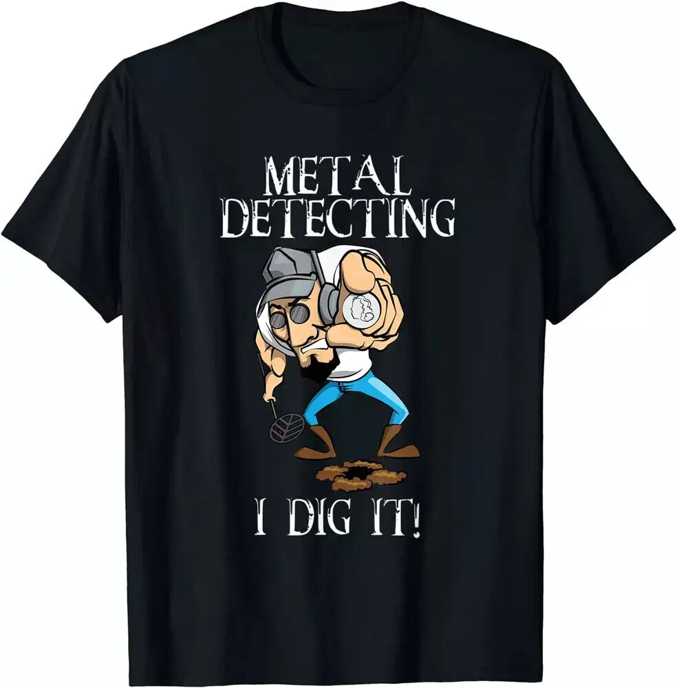 Funny Metal Detecting I Dig It Metal Detector Hobby Unisex T-Shirt S-5XL