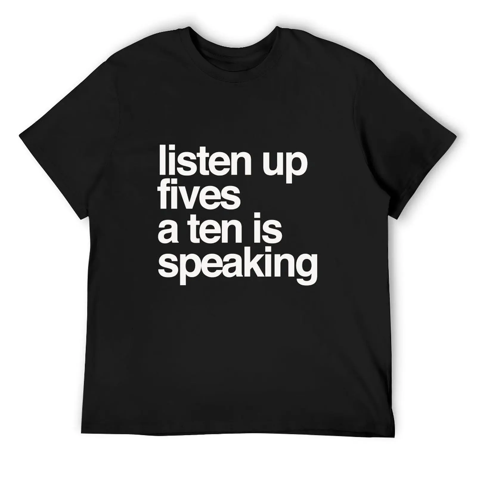 Listen up Fives a Ten is speaking T-Shirt graphic t shirt vintage graphic shirts kawaii clothes mens t shirts pack