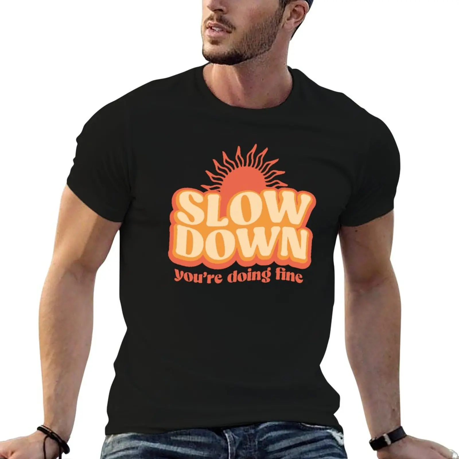 

Slow down, you're doing fine T-Shirt t shirts for man graphic tees t shirts for man slim fit T-Shirt