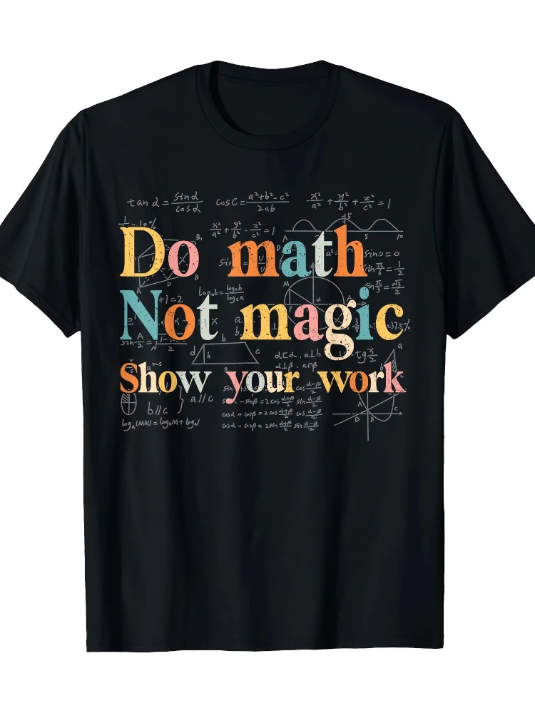 

Math is not Magic Show your work Fun math teacher Student pattern design-100% cotton O-neck printed men's T-shirt.