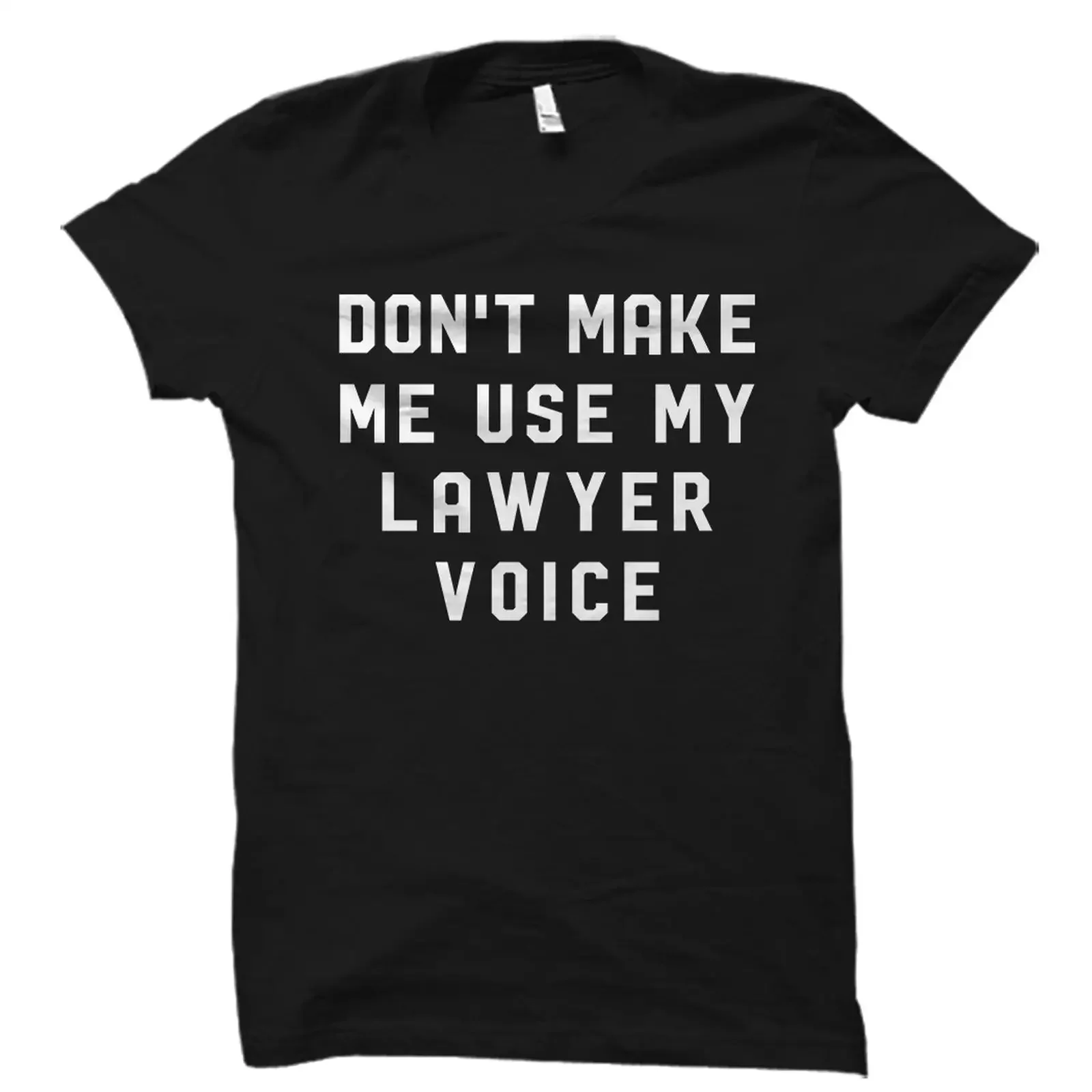 Don't Make Me Use My Lawyer Voice Funny T Shirt Attorney Law Student Graduation Casual OS5793 vintage Washed Comfortable Unisex