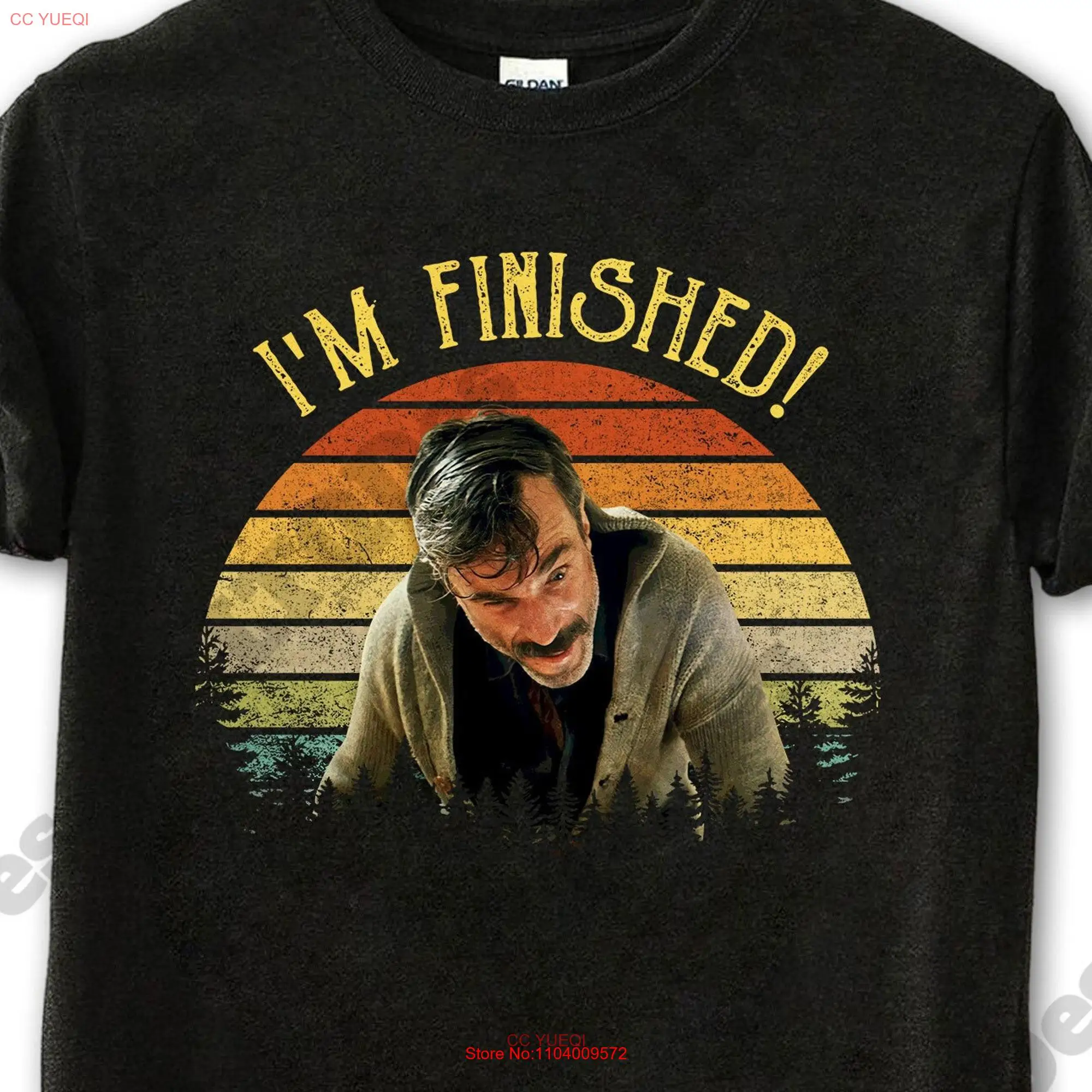 There Will Be Blood T Shirt Daniel Plainview I'm Finished Vintage Movies Quote  long or short sleeves