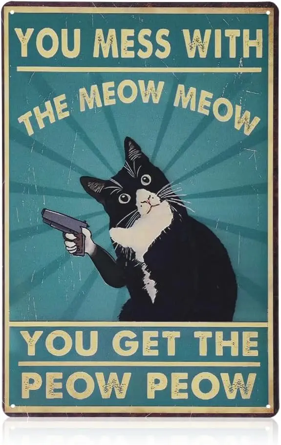 Cat Sign, Funny Vintage Tin Sign, Retro Cat Wall Art, Metal Cat Posters, You Mess With The Meow Meow You Get The Peow Peow Sign,