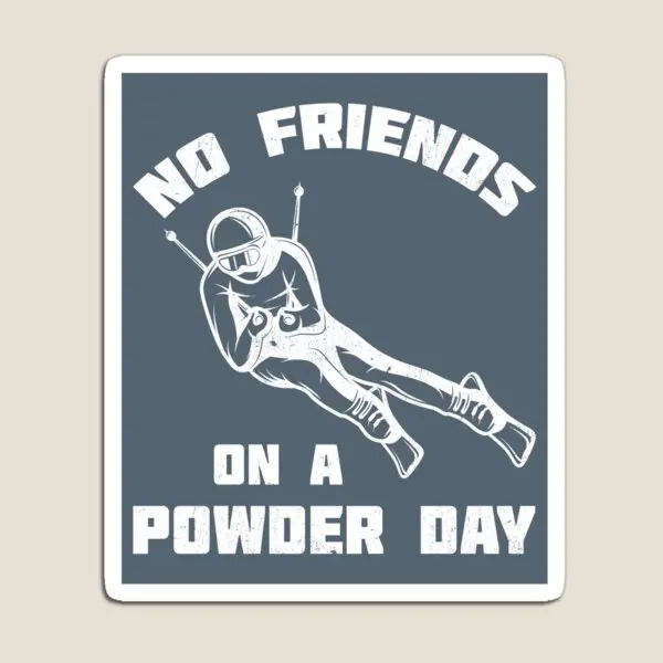 No Friends On A Powder Day Skier Magnete G bianco Casa per bambini per organizer da frigorifero Divertenti adesivi carini Decor Giocattolo da frigorifero