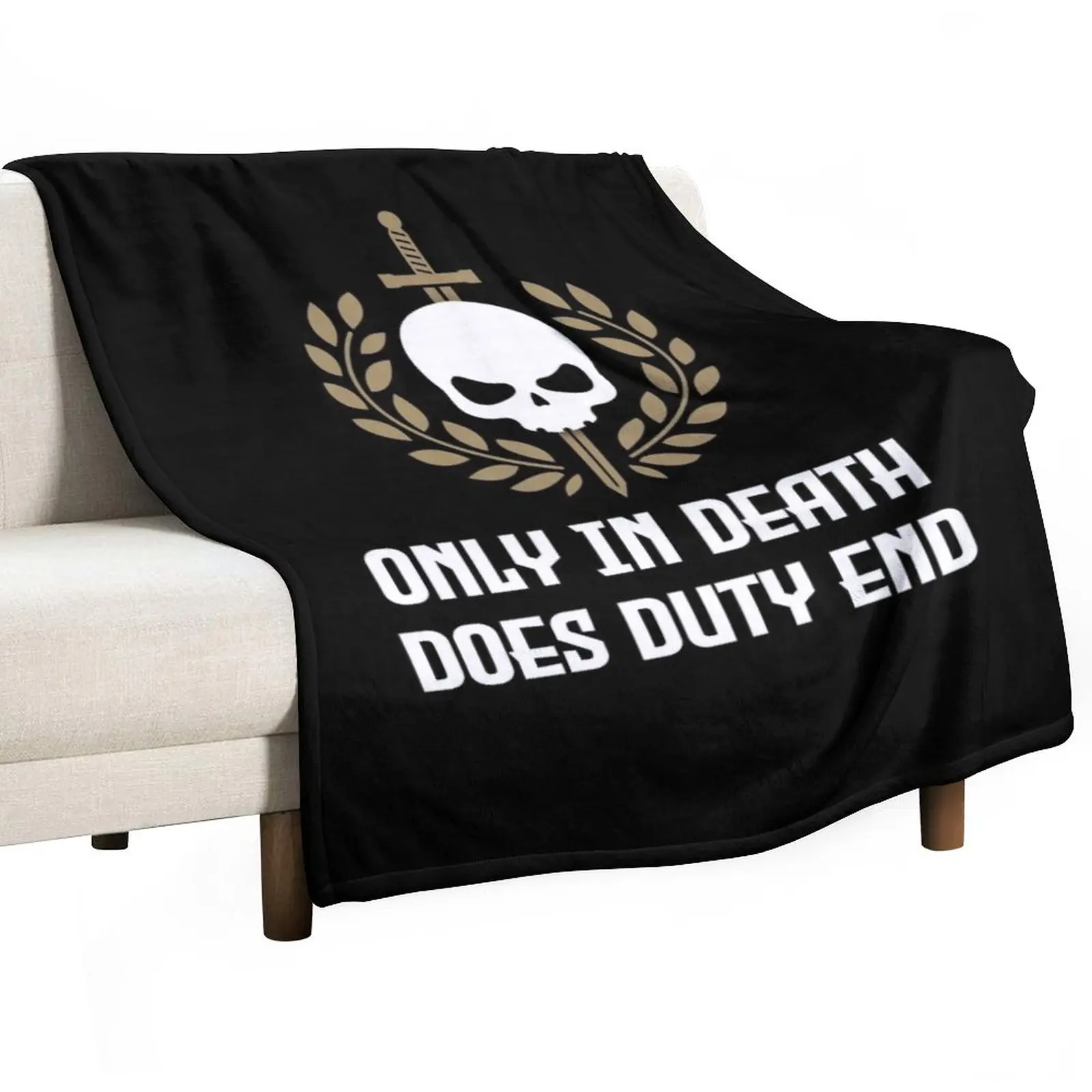 

Only in death does duty end Throw Blanket Fluffys Large For Baby Sofas blankets ands Blankets