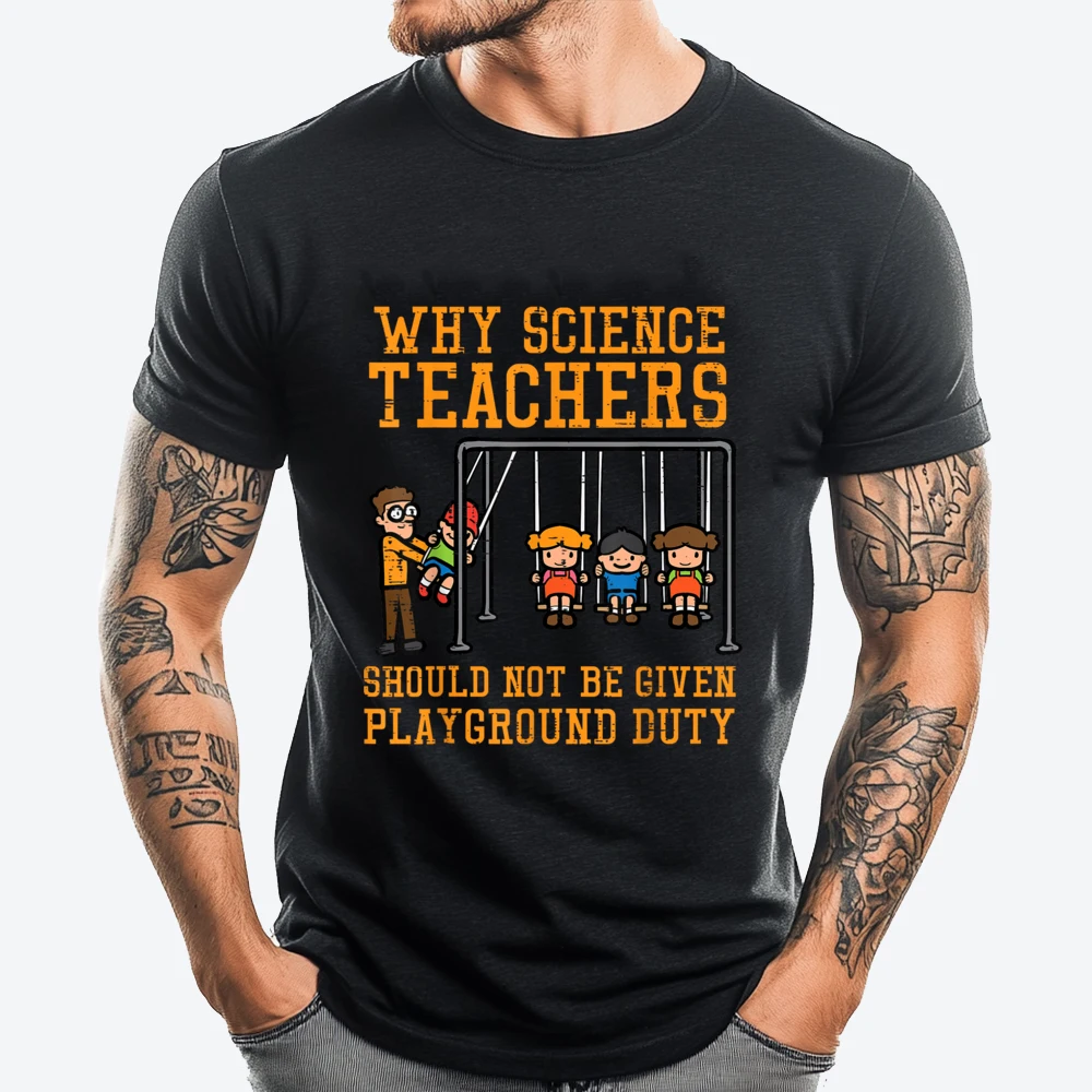 

Why Science Teachers Not Given Playground Duty Funny T Shirts Brand Clothing