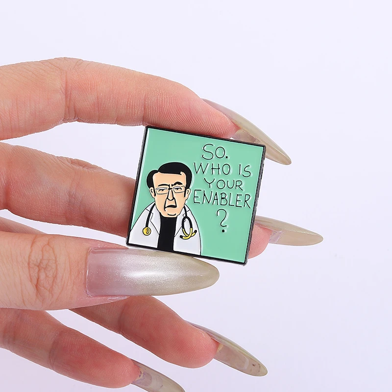 

Humor Doctor Saying Who Is Your Enabler Enamel Pins I'm Proud Of You Brooch Backpack Lapel Badge Fun Jewelry Gifts for Friends