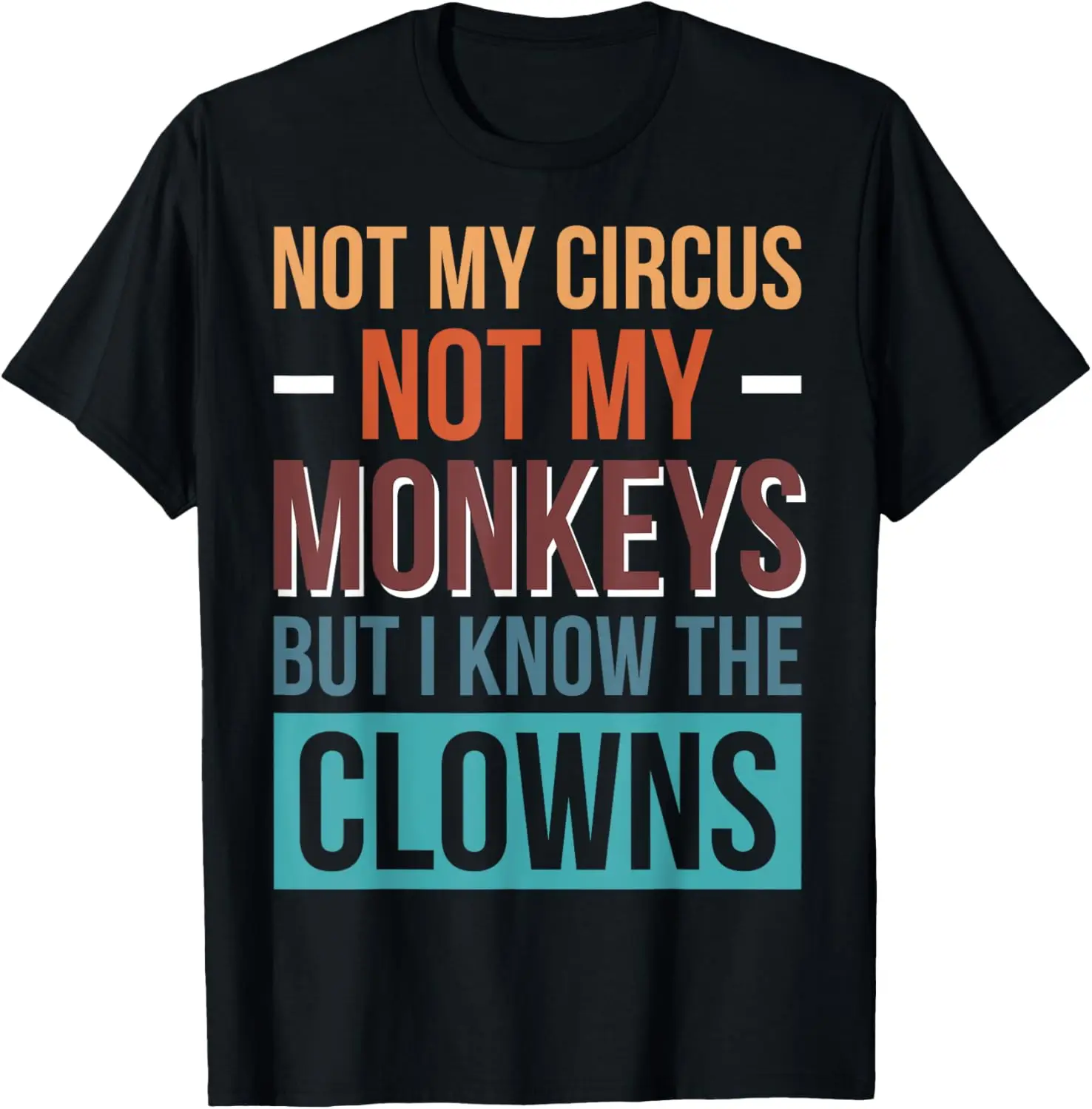 Not My Circus Not My Monkeys But I Know The Clowns T-Shirt