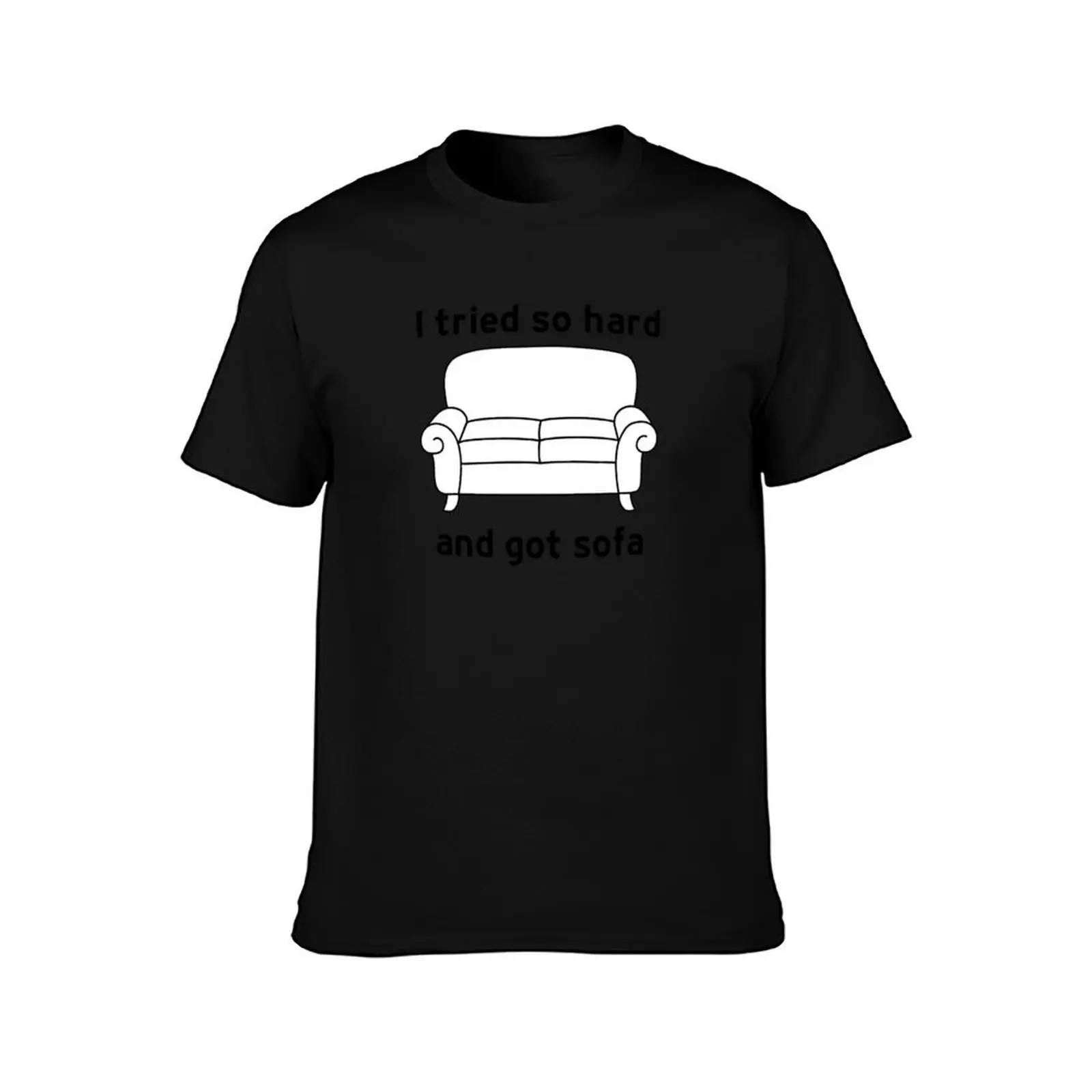 I Tried So Hard And Got Sofa funny meme T-Shirt Casual Everyday Short Sleeve T-Shirt