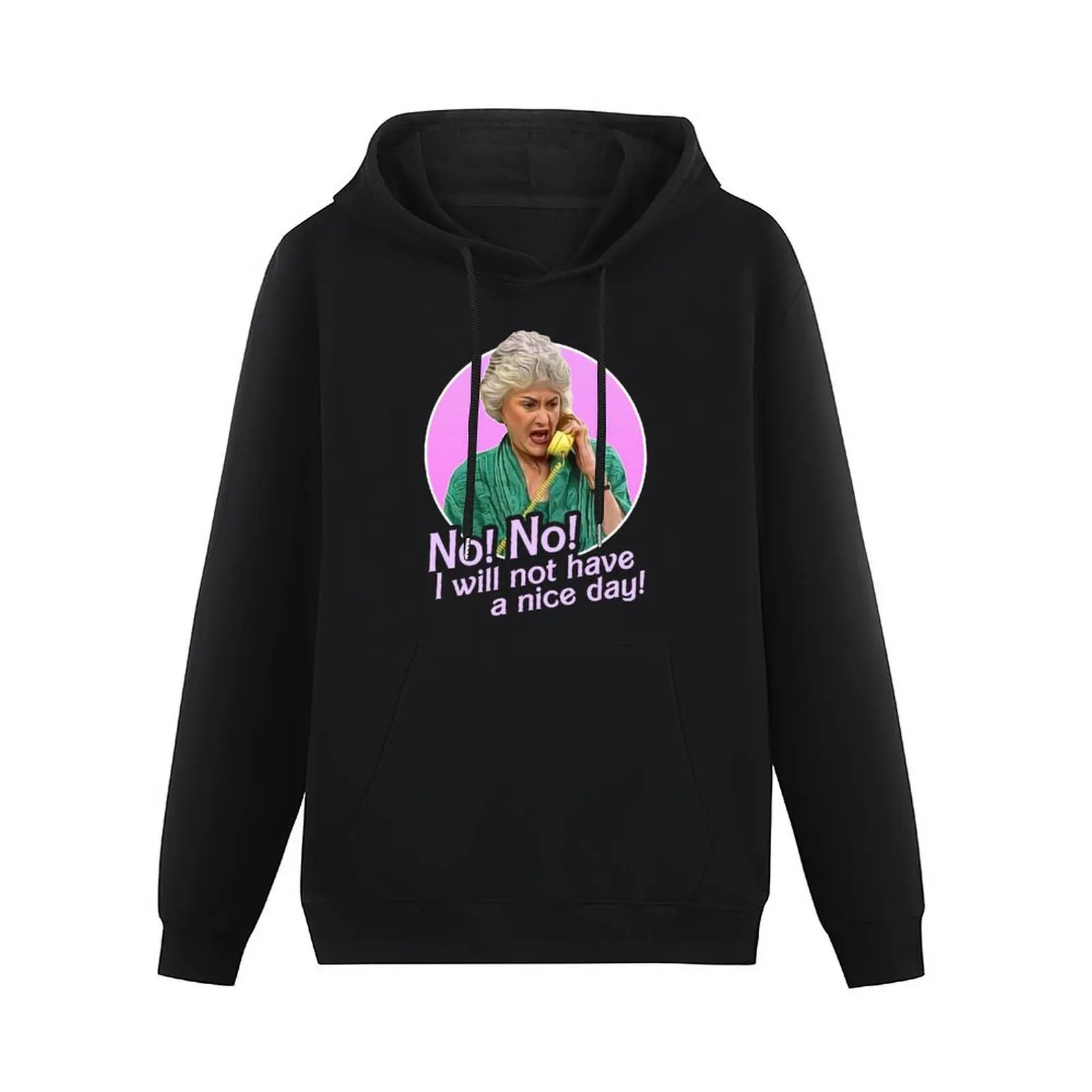 Dorothy Zbornak No I Will Not Have a Nice Day! Pullover Hoodie men wear male clothes hoodies for men