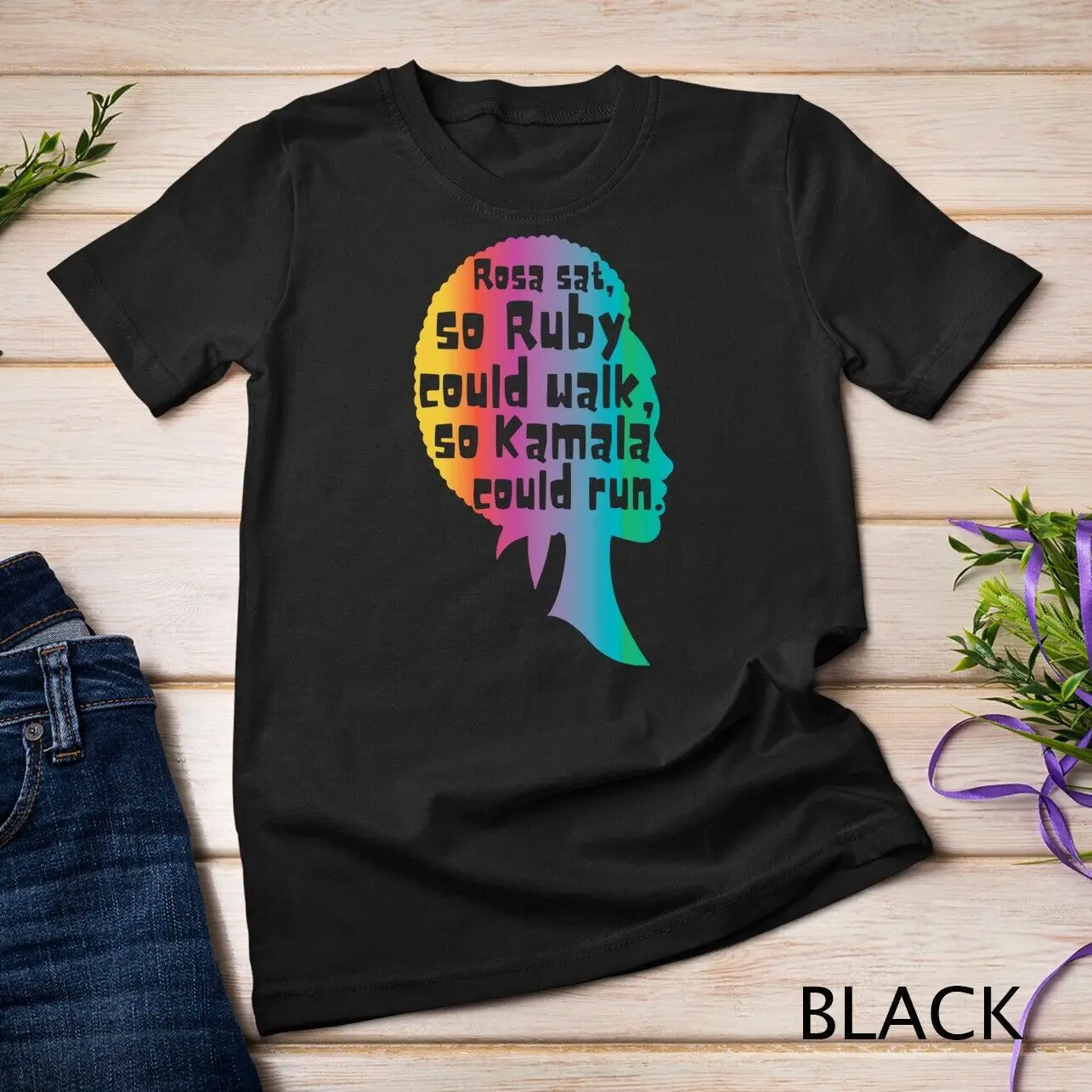 Rosa Sat So Ruby Could Walk & Kamala Could Run Black History Unisex T-shirt