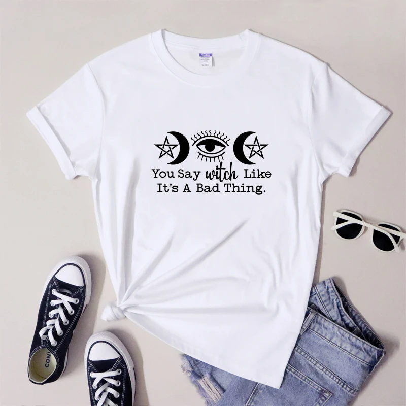 You Say Witch Like It's A Bad Thing T-shirt Gothic Witchy Mama Tshirt Aesthetic Witch Mystical Occult Pagan Top Tee Shirt