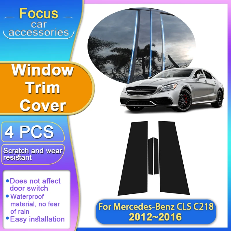 

For Mercedes-Benz CLS C218 2012~2016 4PCS Window Trim Covers B C Pillar Protection Film Center Column Stickers Car Accessories