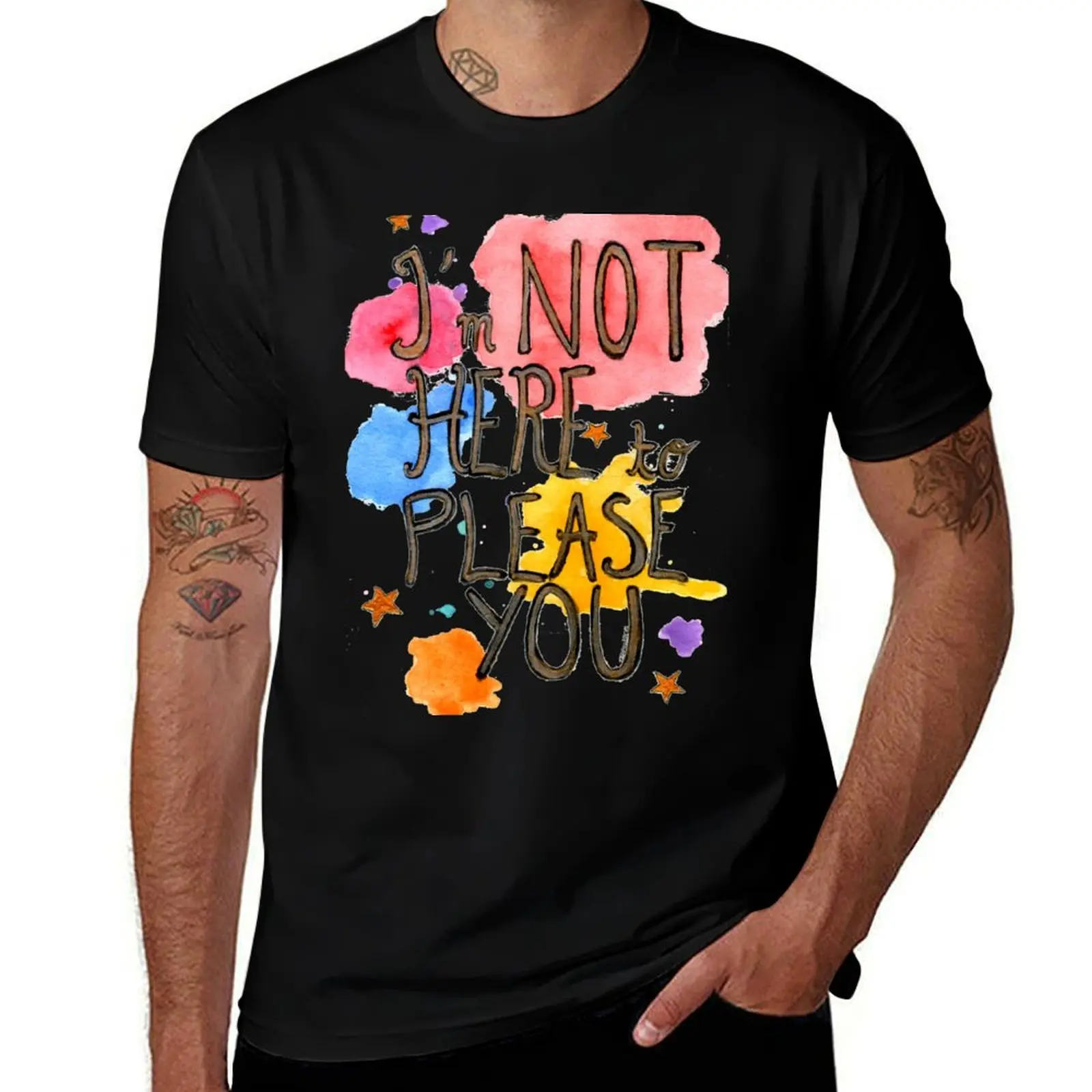 

I'm not here to please you. T-Shirt tshirts personalised Clothing cute clothes shirts graphic tee slim fit t shirts for men