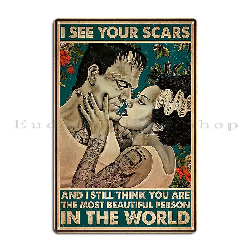 The Bride Of Frankenstein I See Your Scars And I Still Think You Are The Most Beautiful Person In The World Metal Sign