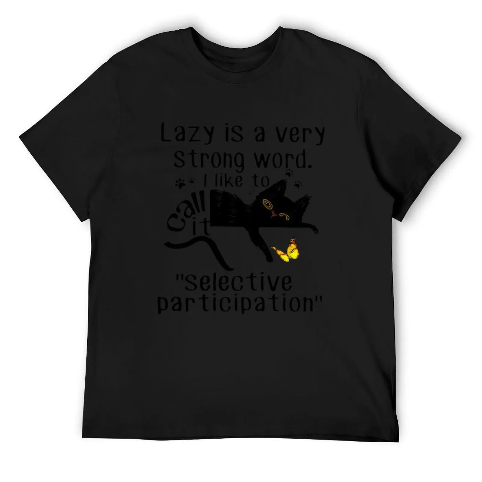 Lazy is a very strong word I like to call it “selective participation” cat shirt T-Shirt man t shirt t shirts for men graphic