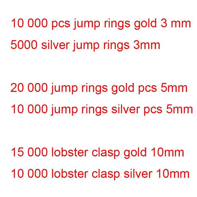 1000 golden 3mm 500 silver 3mm 20000 golden 5mm 10000 silver 5mm 5000 lobster clasp golden 10mm 2500 Silver 10mm