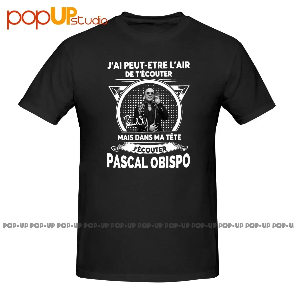 T-shirt « J'ai peut-être l'air d'écouter, mais dans ma tête, je l'écoute » Pascal Obispo – Nouveauté Quotidienne, Meilleure Vente