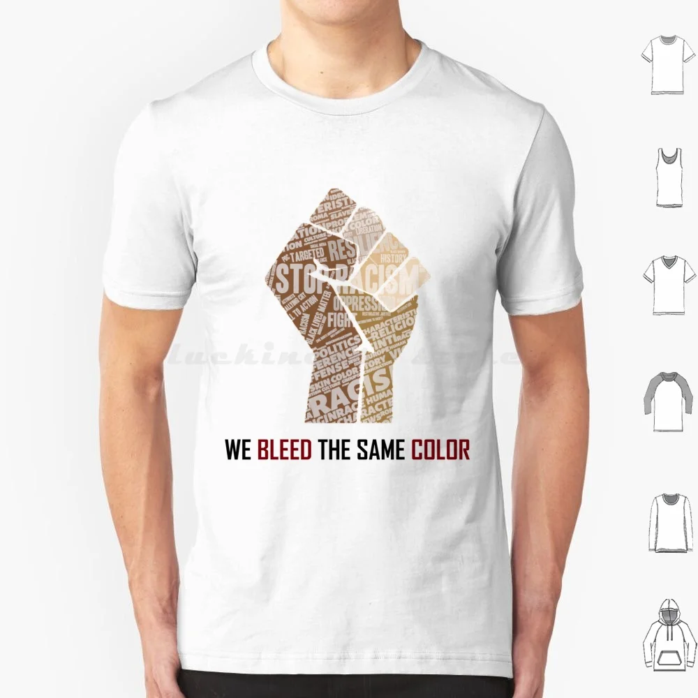 We All Bleed The Same Color-No Racism-Black Lives Matter T Shirt 6Xl Cotton Cool Tee Anti Racism We All Bleed Same Color No