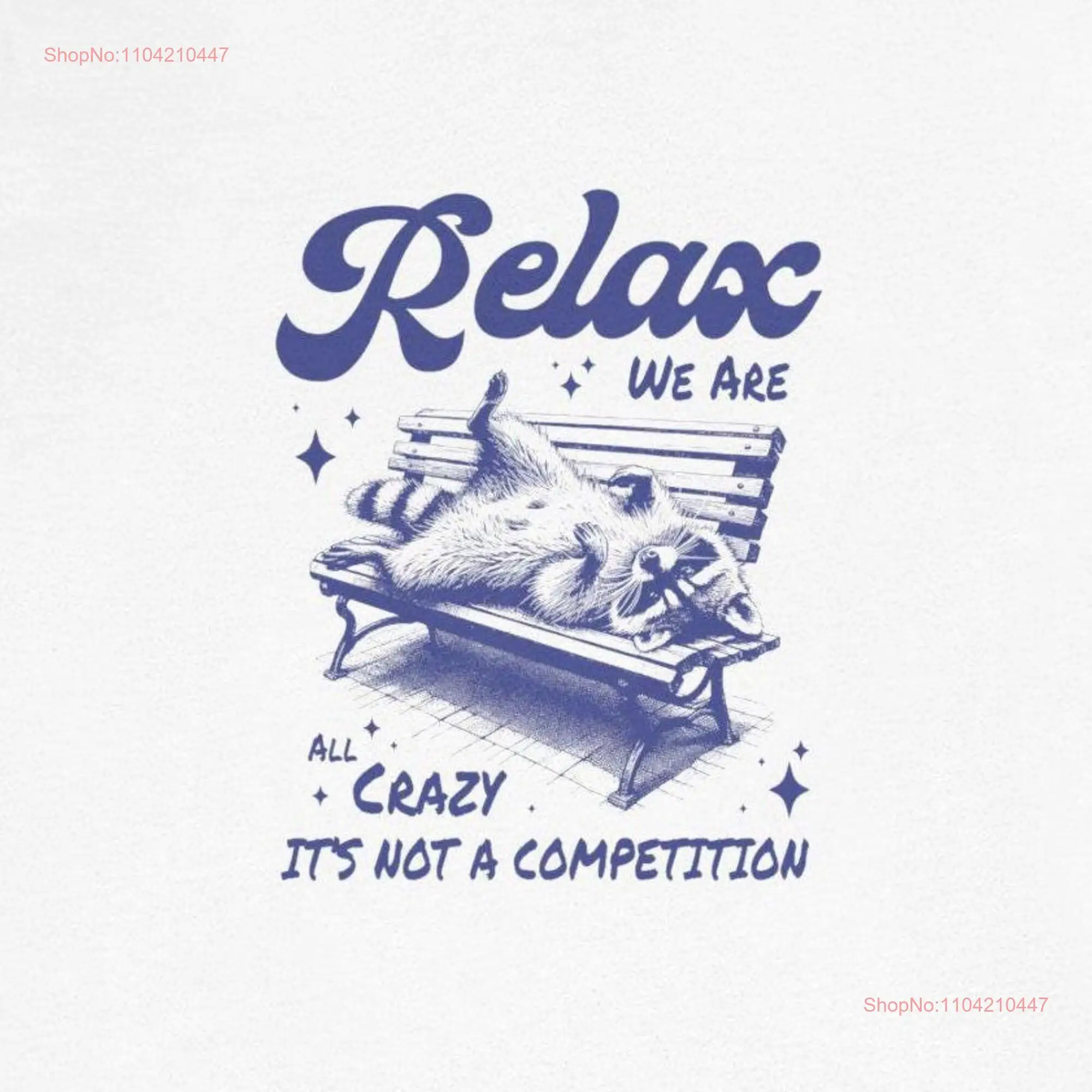 

Funny Racoon Relax We are all Crazy it's not a Competition T Shirt long or short sleeves