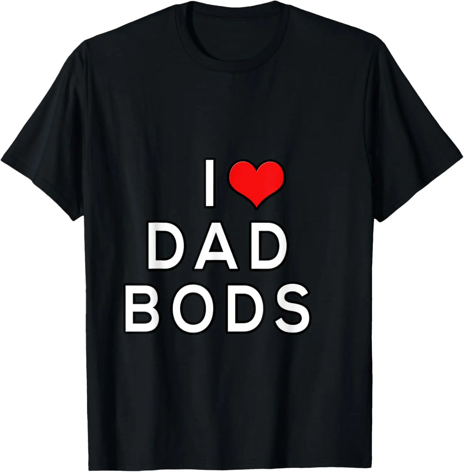

I Love Dad Bods T-Shirt