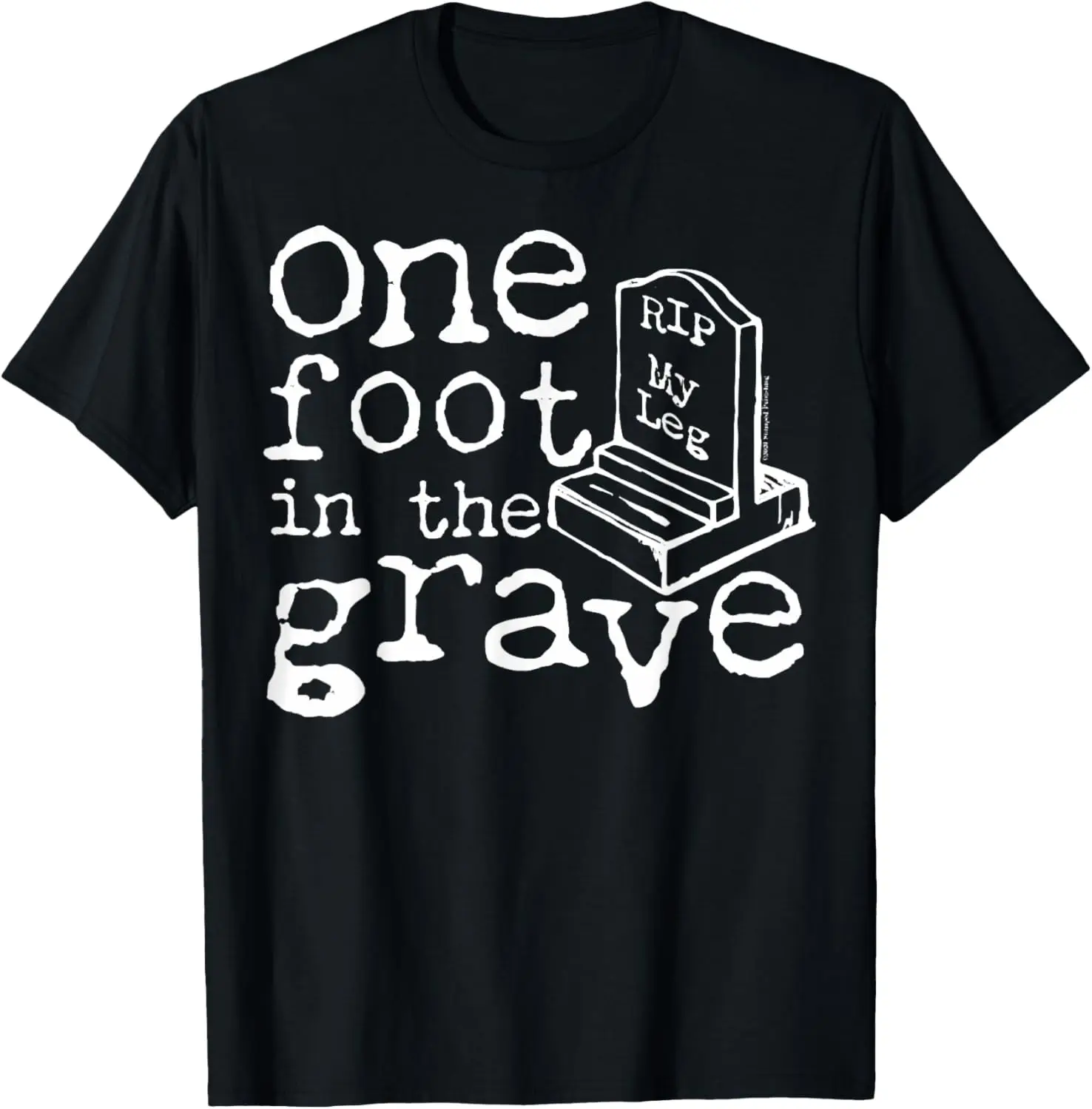 

Leg Amputee One Foot In The Grave Missing Leg T-Shirt