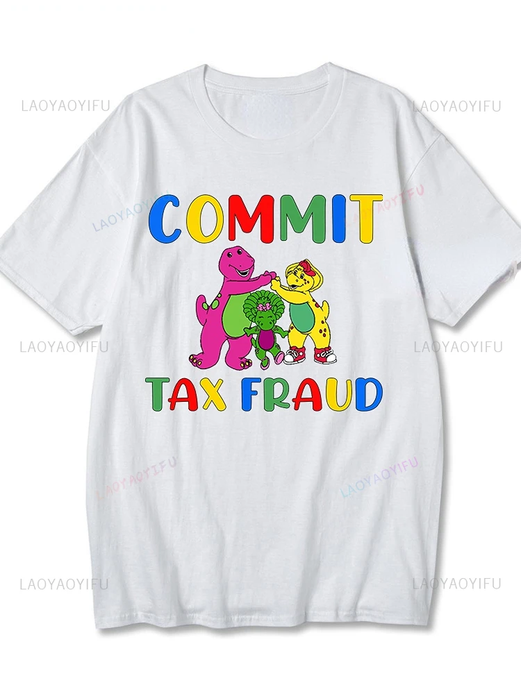 Commit Tax Fraud  Men Women Funny Tee Graphic Rugged Outdoor Collection Graphic Summer Tshirts Hipster Street Fashion Clothes