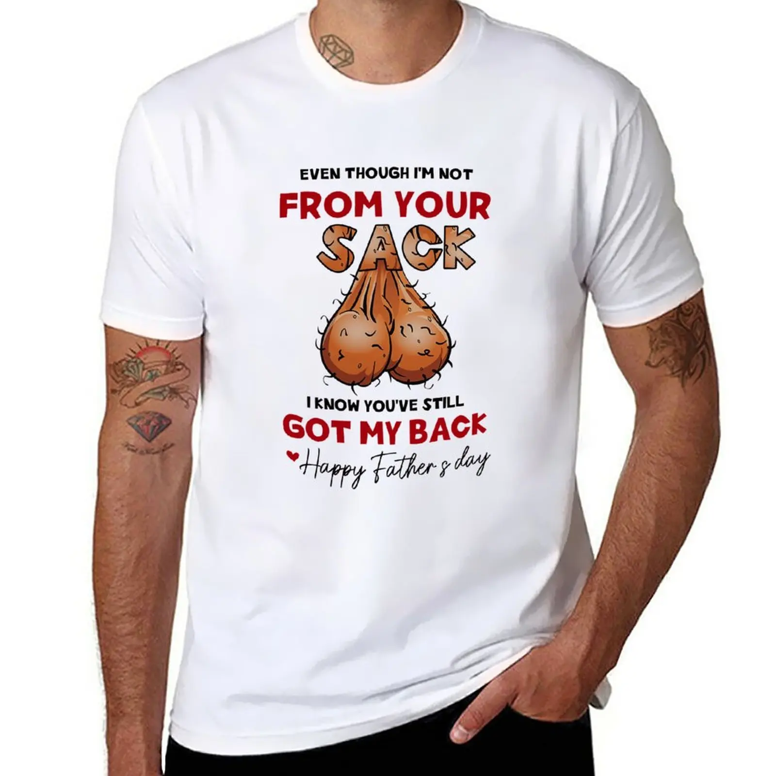 

New Even though i'm not from your sack I know you've still got my back Happy father's day T-Shirt