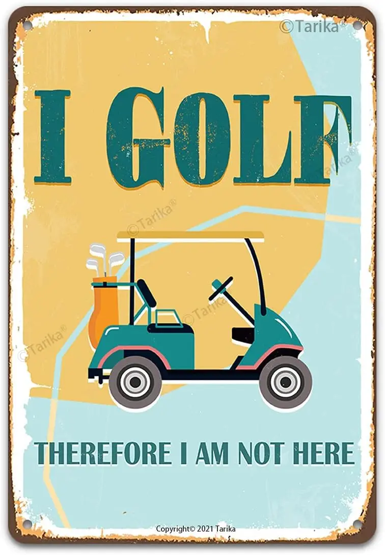 I Golf Therefore Am Not Here Funny Ball Metal Tin Sign Wall Decor for Golfer Country Club Cave Bar Gift  Hanging Plaque