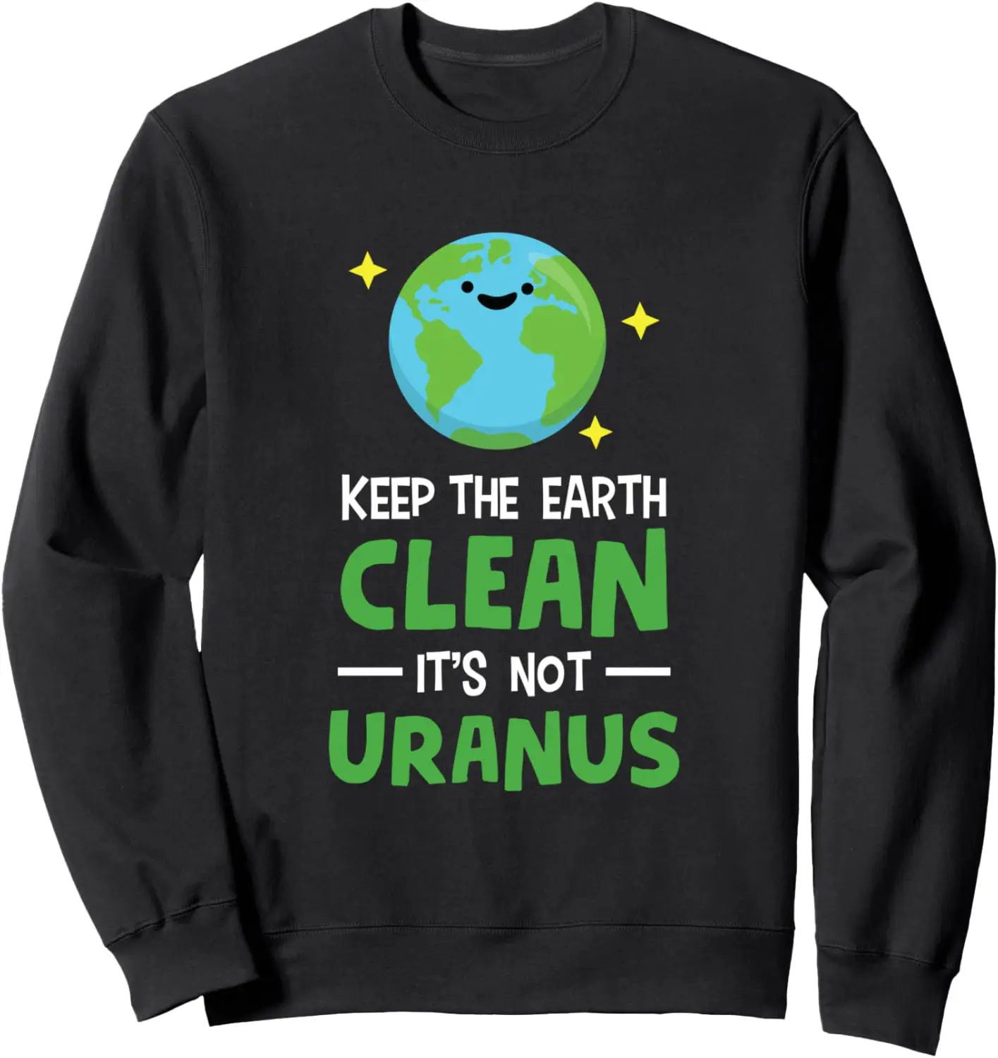 

Свитшот с надписью «Keep The Earth Clean It's Not Uranus»