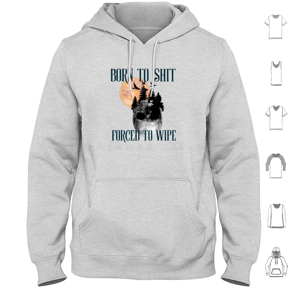 Born To Shit Forced To Wipe 1 Hoodies Long Sleeve Born To Shit Forced To Wipe Born To Shit Forced To Wipe Born To Shit