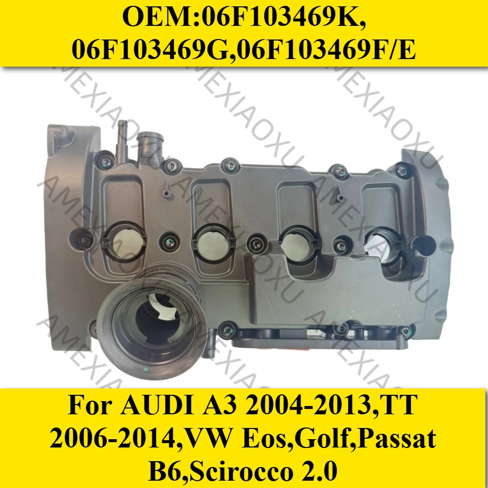 

Engine Valve Cover 06F103469K,06F103469G,06F103469F/E For AUDI A3 2004-2013,TT 2006-2014,VW Eos,Golf,Passat B6,Scirocco 2.0T