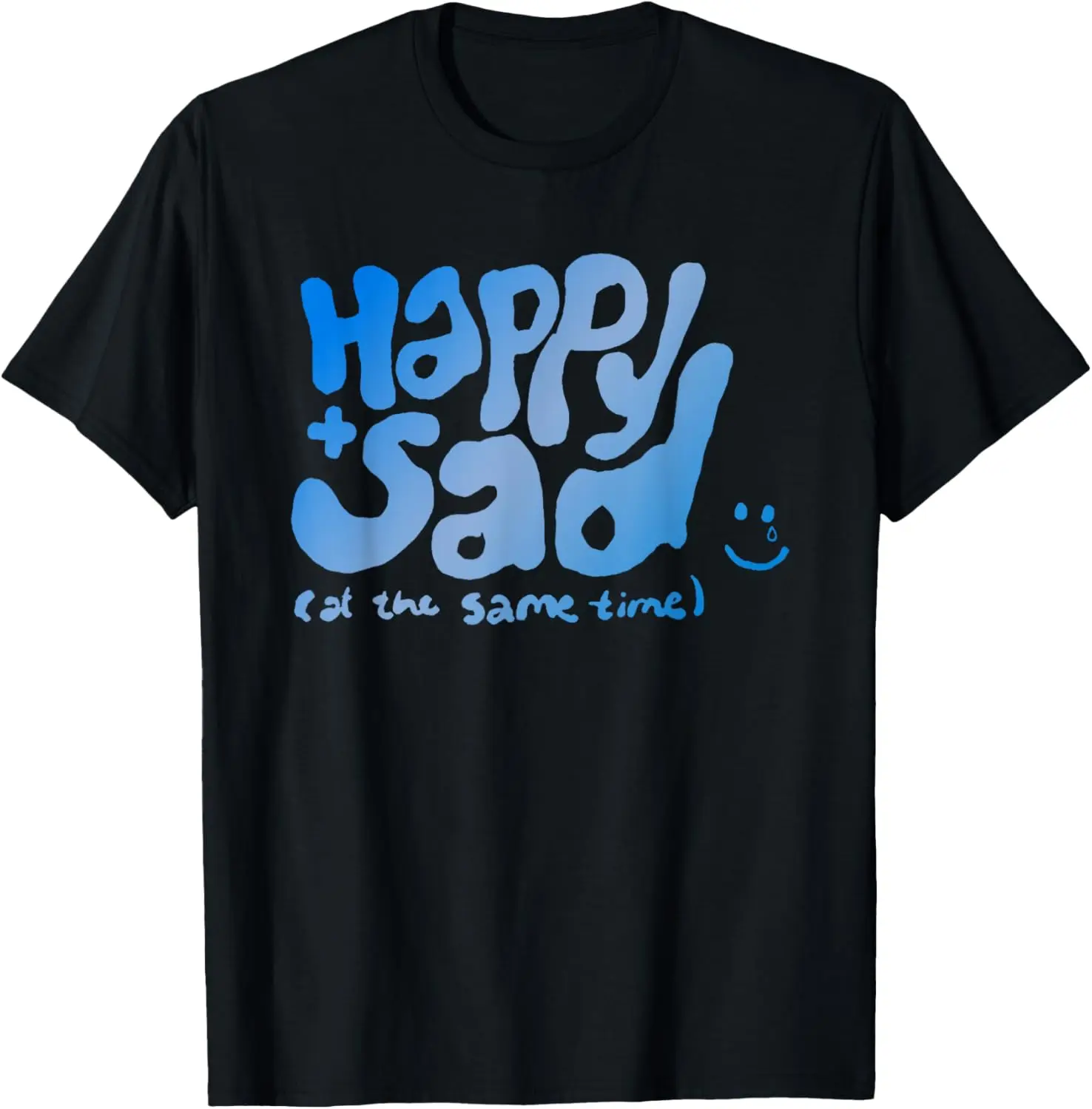 Happy And Sad At The Same Time T-Shirt