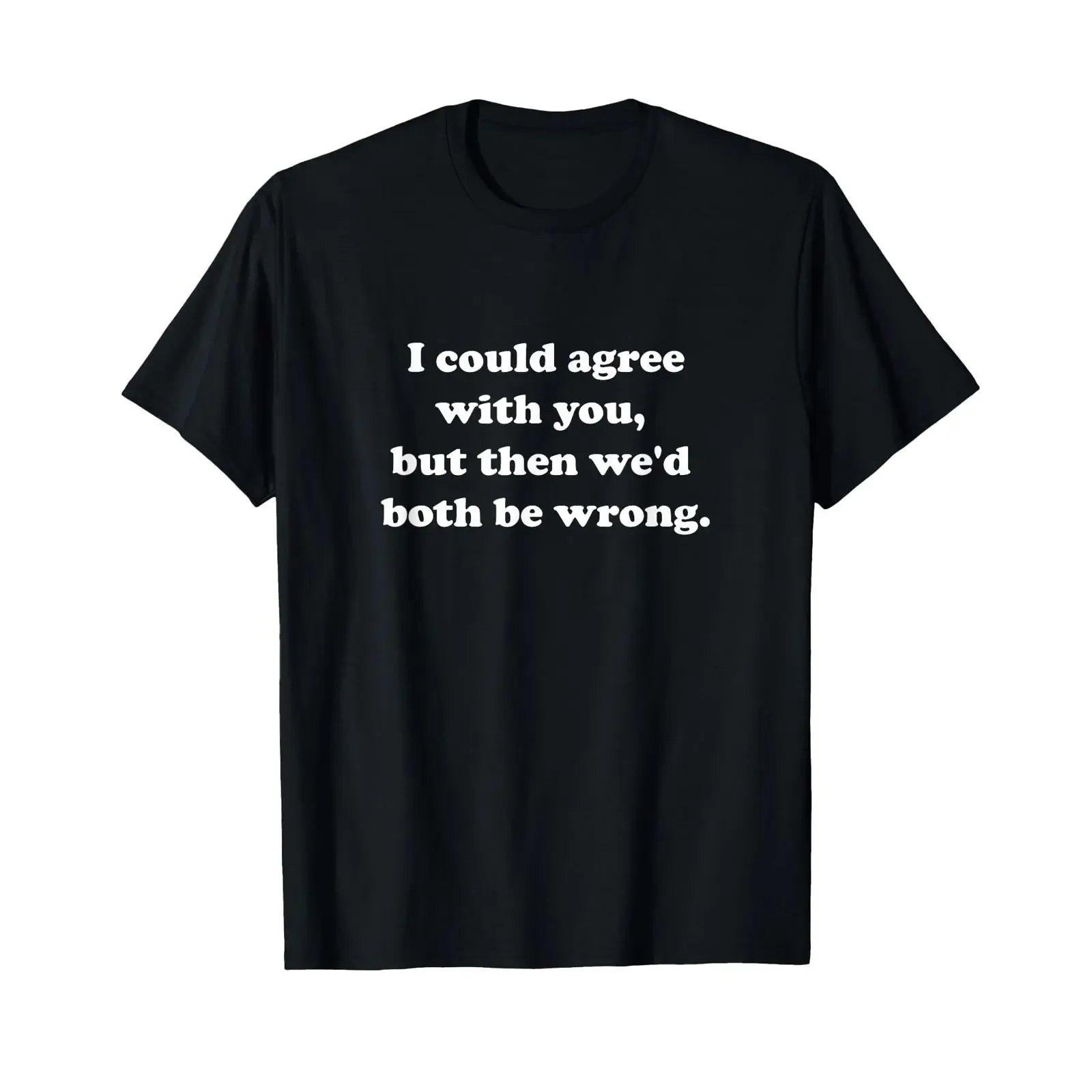 I Would Agree With You But Then We'd Both Be Wrong Sarcastic T Shirt vintage Washed Unisex fashion Stylish