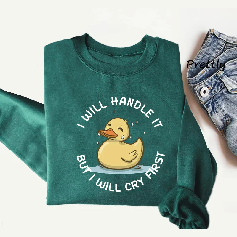 I Will Handle It But I Will Cry First Sweatshirt Funny Duck Cry Baby Hoodies Pullover Woman Clothing Long Sleeve Streetwear