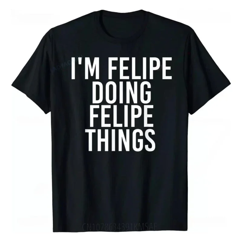 Casual top shirt Rife men's top T-shirt Comfortable I'M FELIPE DOING FELIPE THING Fun birthday name gift creative T-shirt