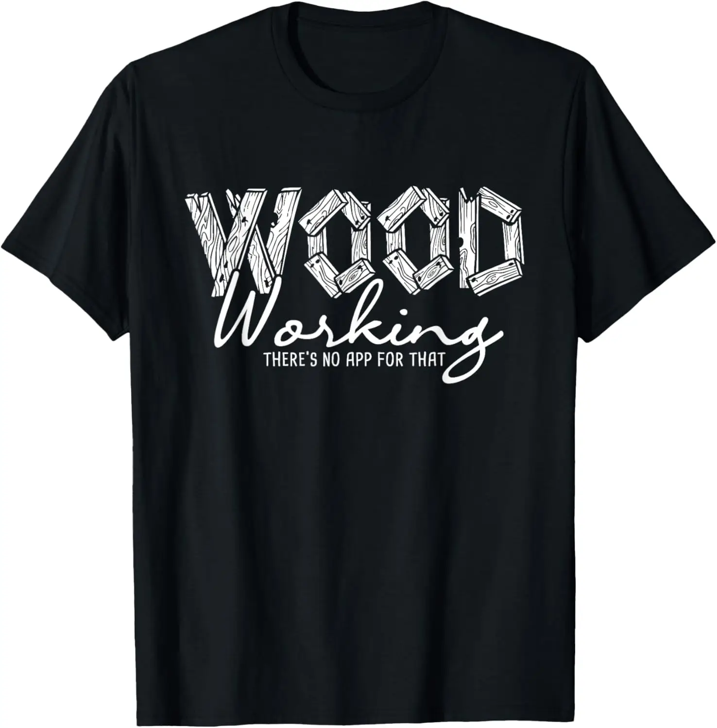 Wood Working There's No App For That - Carving Woodworker T-Shirt