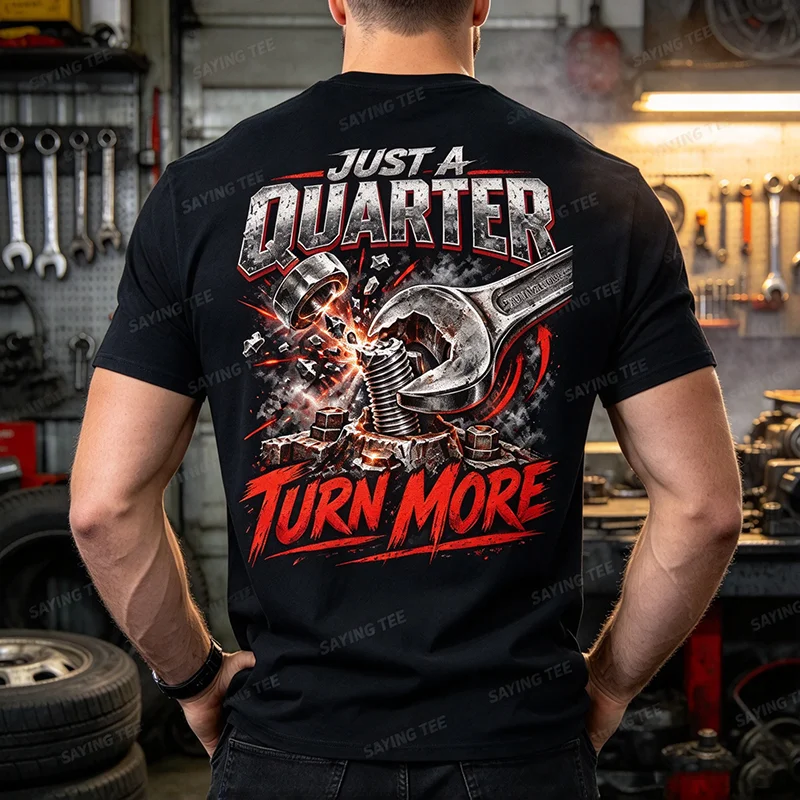 Just A Quarter Turn More Funny Mechanic Wrench T Shirt Y2k Auto Mechanics, Technicians, Gearheads Weekend Clothes Cotton T-Shirt