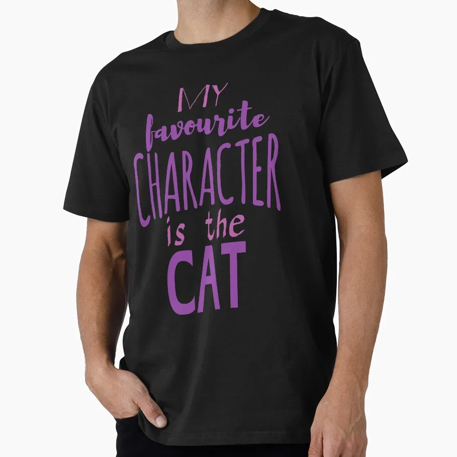 my favourite character is the cat Funny Cat Gift T-shirt Short Sleeve Graphic Clothes All size tops S-6XL 100% Cotton Print Teee