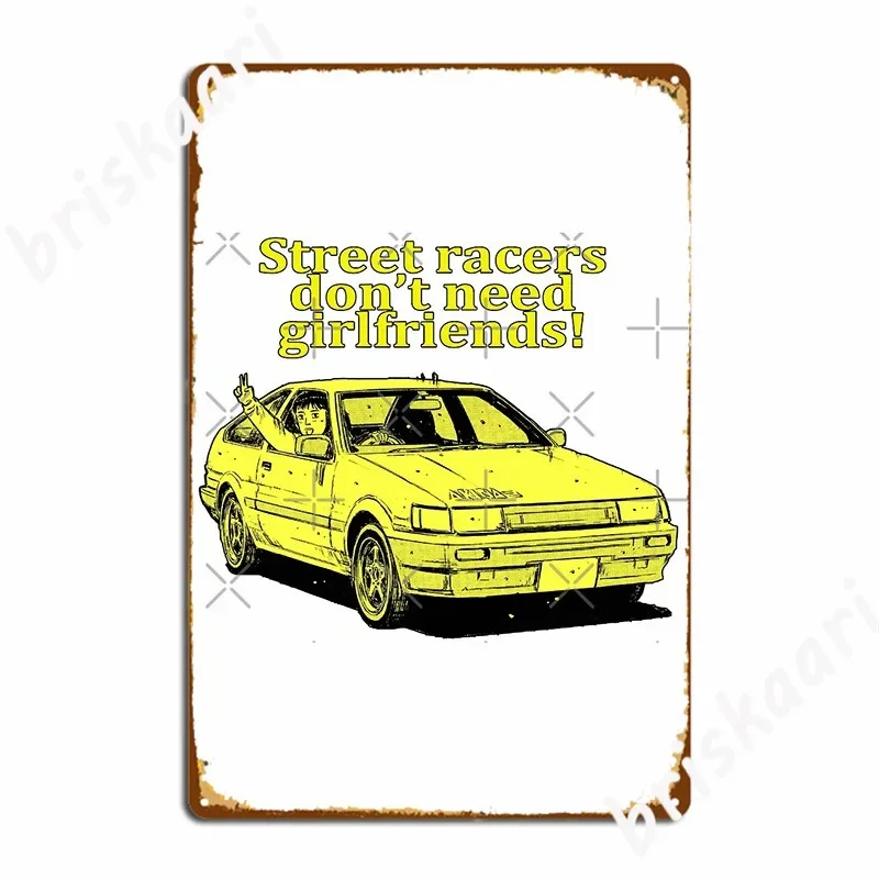 Street Racers Don T Need Girlfriends Itsuki Ae85 Metal Sign Cinema Kitchen Wall Decor Home Funny Tin Sign Posters